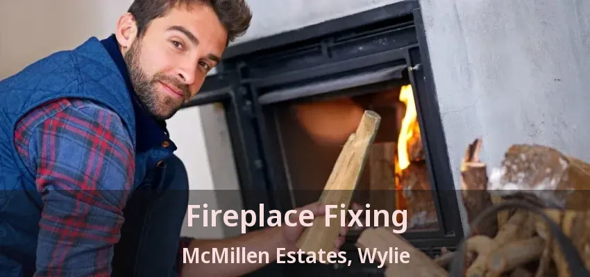 Fireplace Fixing McMillen Estates, Wylie - TX