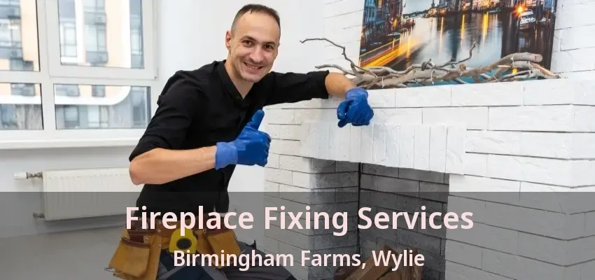 Fireplace Fixing Services Birmingham Farms, Wylie - TX