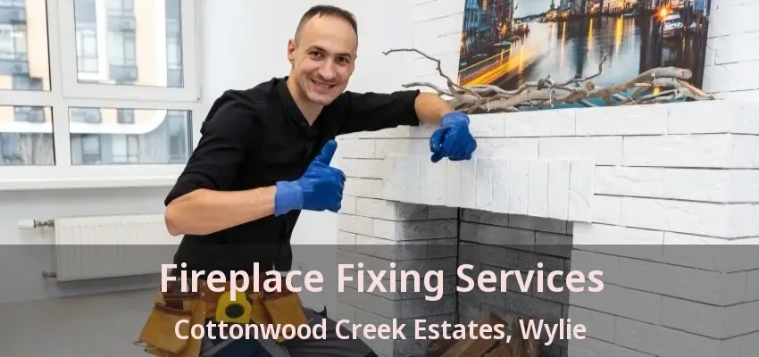 Fireplace Fixing Services Cottonwood Creek Estates, Wylie - TX