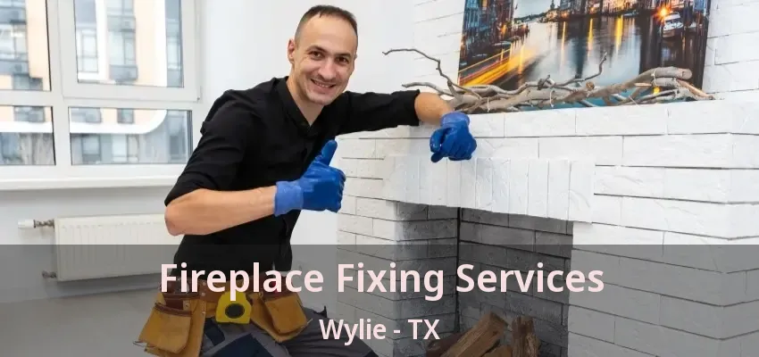 Fireplace Fixing Services Wylie - TX