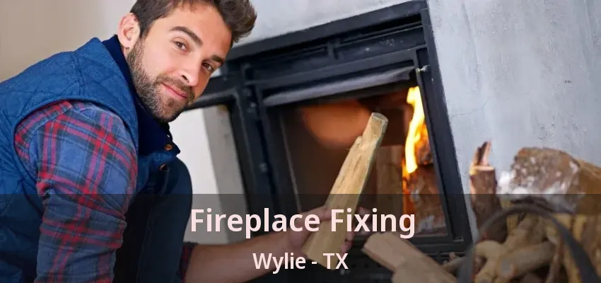 Fireplace Fixing Wylie - TX