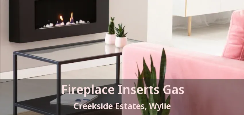 Fireplace Inserts Gas Creekside Estates, Wylie - TX