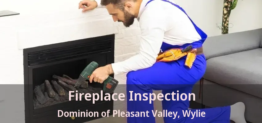 Fireplace Inspection Dominion of Pleasant Valley, Wylie - TX