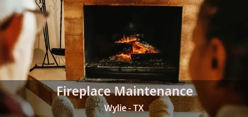 Fireplace Maintenance Wylie - TX