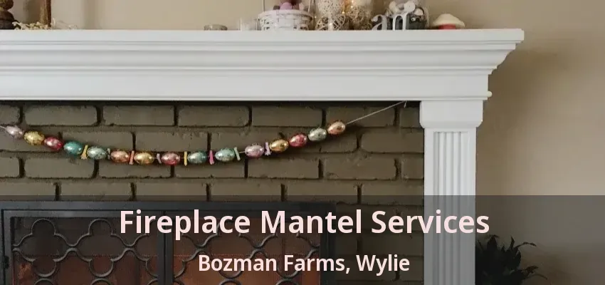 Fireplace Mantel Services Bozman Farms, Wylie - TX