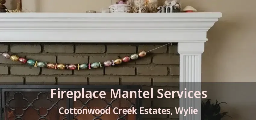 Fireplace Mantel Services Cottonwood Creek Estates, Wylie - TX