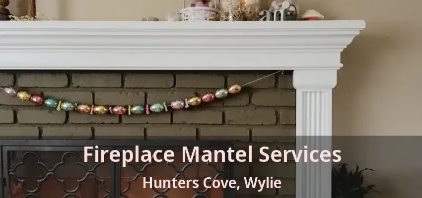Fireplace Mantel Services Hunters Cove, Wylie - TX