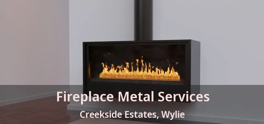 Fireplace Metal Services Creekside Estates, Wylie - TX