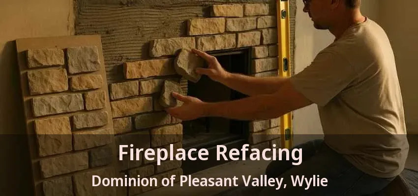 Fireplace Refacing Dominion of Pleasant Valley, Wylie - TX