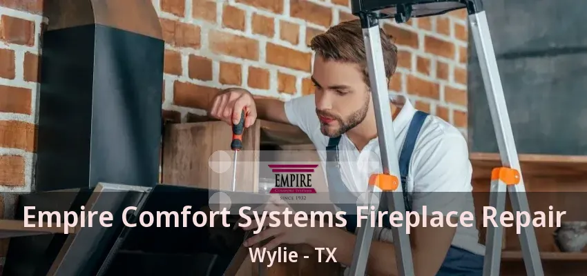Empire Comfort Systems Fireplace Repair Wylie - TX
