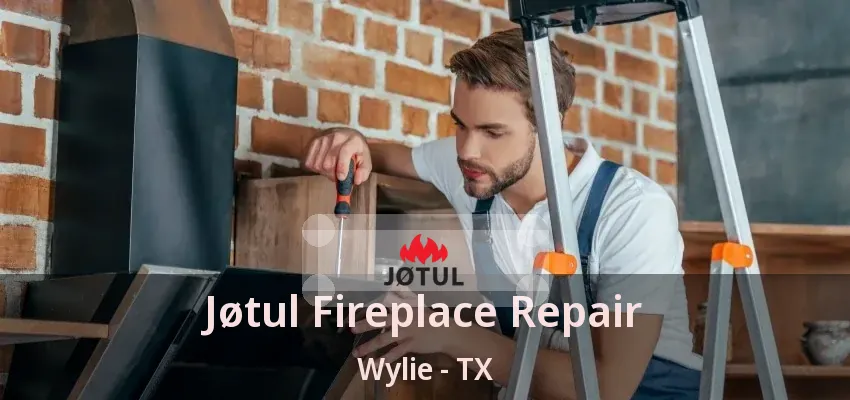 Jøtul Fireplace Repair Wylie - TX