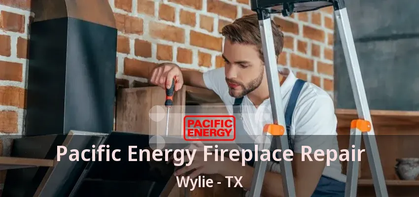 Pacific Energy Fireplace Repair Wylie - TX