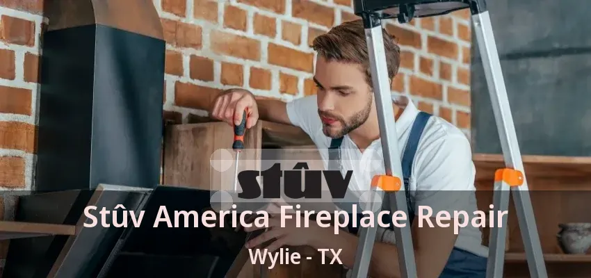 Stûv America Fireplace Repair Wylie - TX