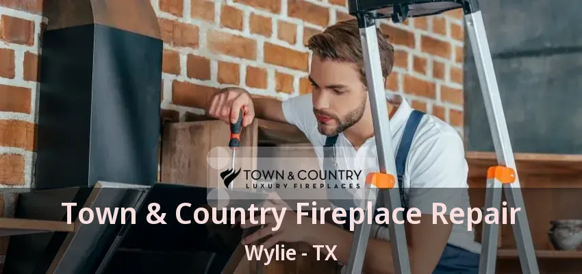 Town & Country Fireplace Repair Wylie - TX