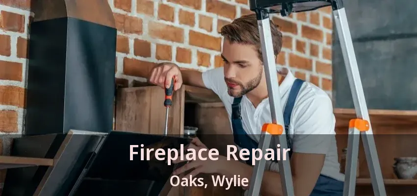 Fireplace Repair Oaks, Wylie - TX