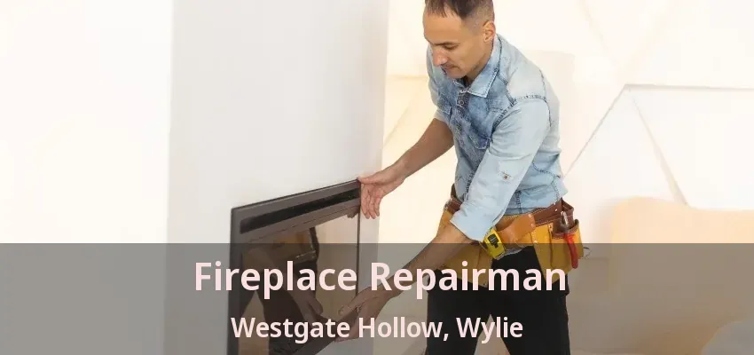 Fireplace Repairman Westgate Hollow, Wylie - TX