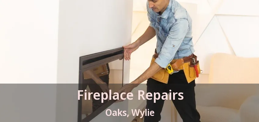 Fireplace Repairs Oaks, Wylie - TX
