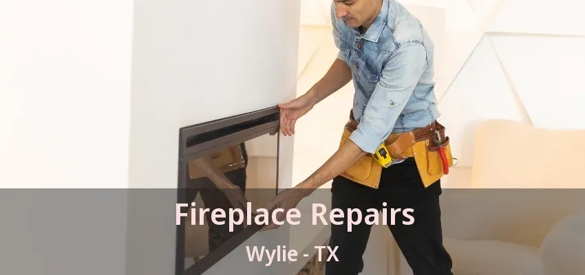 Fireplace Repairs Wylie - TX