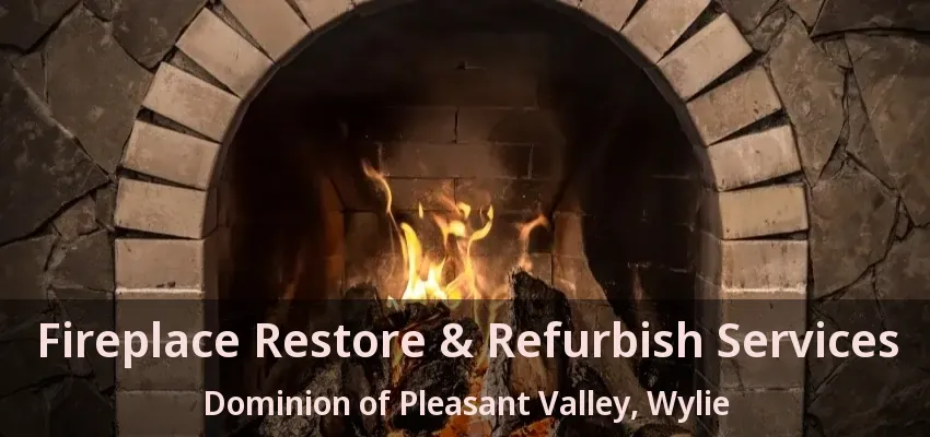 Fireplace Restore & Refurbish Services Dominion of Pleasant Valley, Wylie - TX