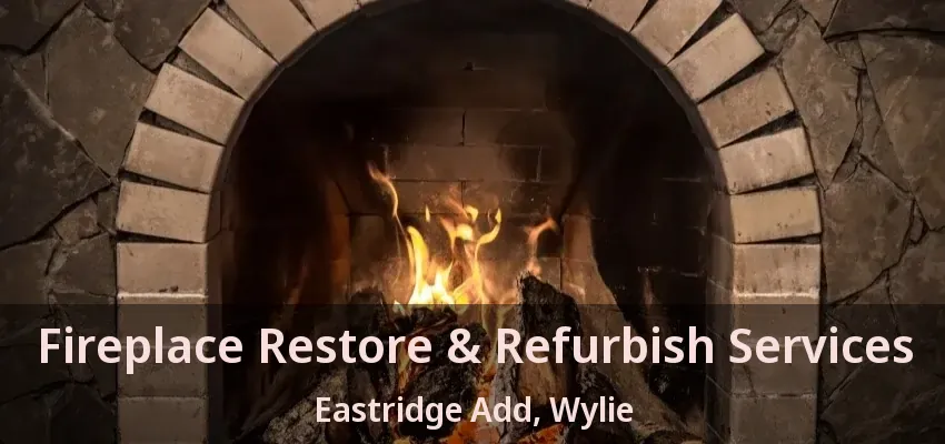 Fireplace Restore & Refurbish Services Eastridge Add, Wylie - TX