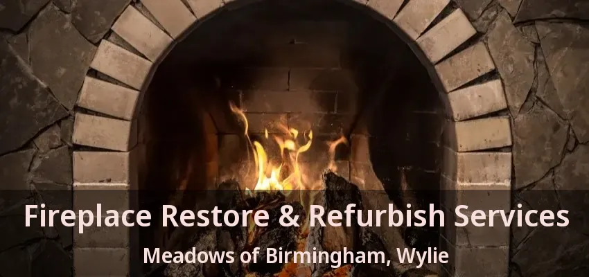 Fireplace Restore & Refurbish Services Meadows of Birmingham, Wylie - TX