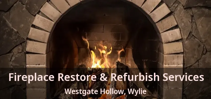 Fireplace Restore & Refurbish Services Westgate Hollow, Wylie - TX
