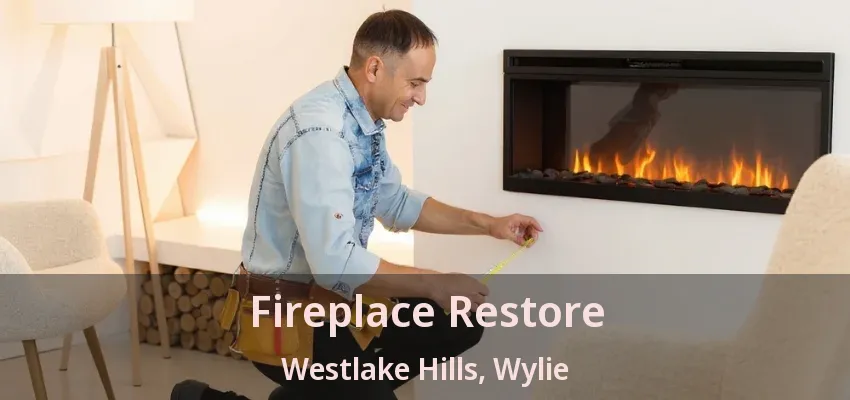 Fireplace Restore Westlake Hills, Wylie - TX