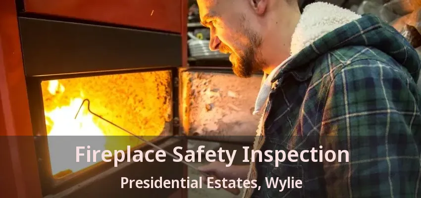 Fireplace Safety Inspection Presidential Estates, Wylie - TX