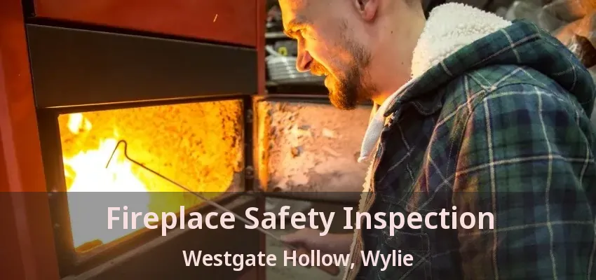 Fireplace Safety Inspection Westgate Hollow, Wylie - TX
