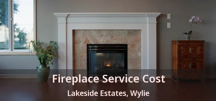 Fireplace Service Cost Lakeside Estates, Wylie - TX