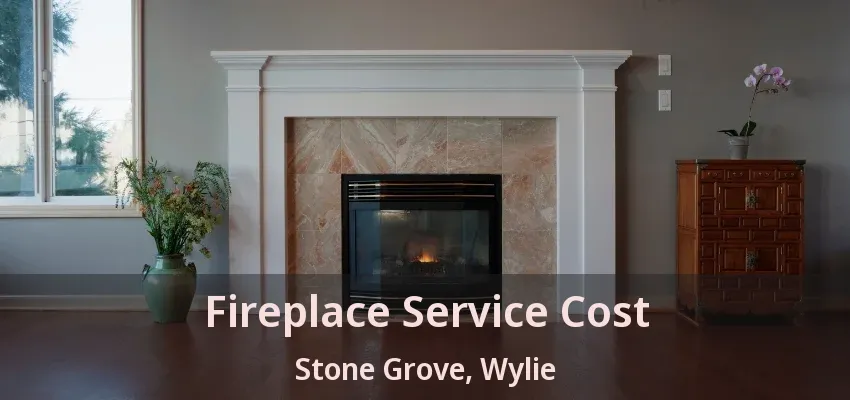 Fireplace Service Cost Stone Grove, Wylie - TX