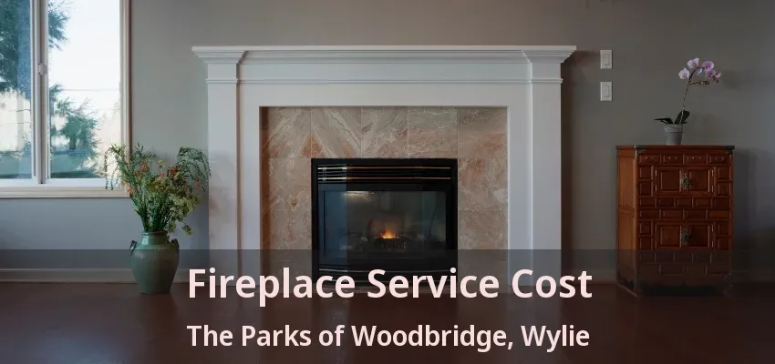 Fireplace Service Cost The Parks of Woodbridge, Wylie - TX