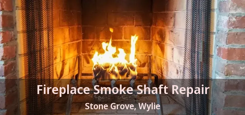 Fireplace Smoke Shaft Repair Stone Grove, Wylie - TX