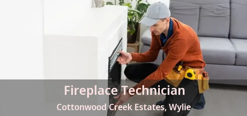 Fireplace Technician Cottonwood Creek Estates, Wylie - TX