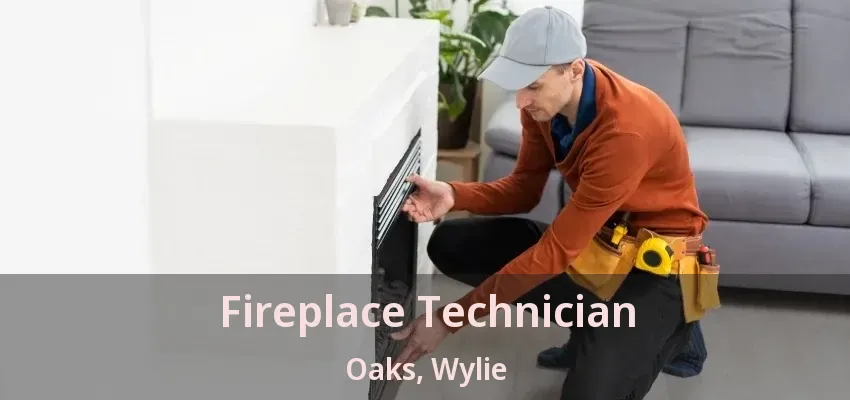 Fireplace Technician Oaks, Wylie - TX