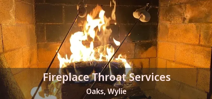 Fireplace Throat Services Oaks, Wylie - TX