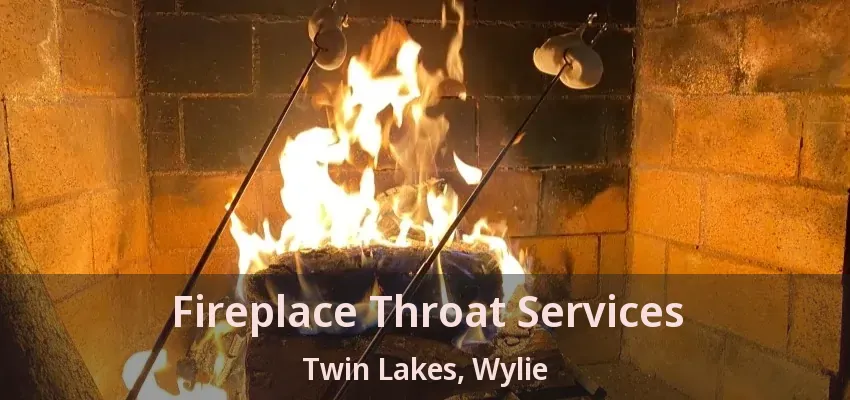 Fireplace Throat Services Twin Lakes, Wylie - TX