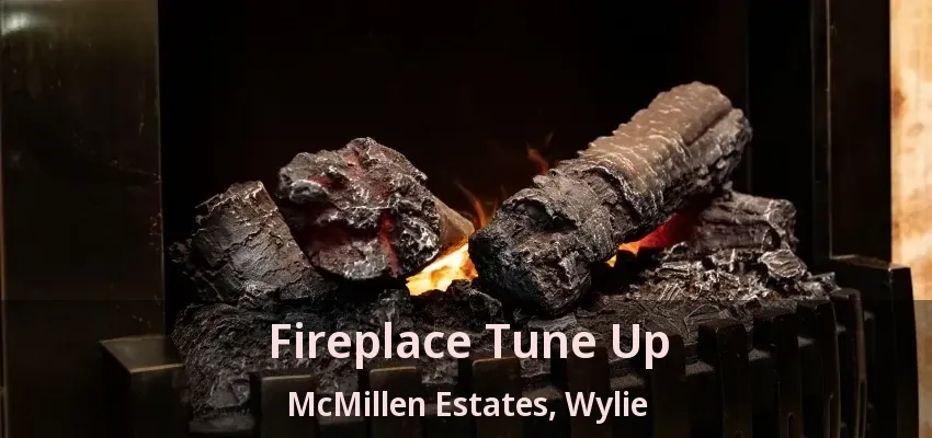 Fireplace Tune Up McMillen Estates, Wylie - TX