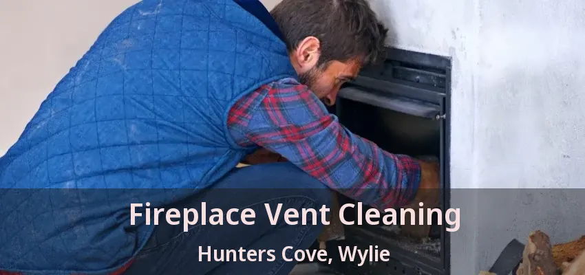 Fireplace Vent Cleaning Hunters Cove, Wylie - TX