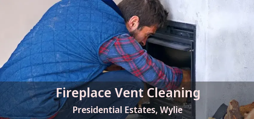 Fireplace Vent Cleaning Presidential Estates, Wylie - TX