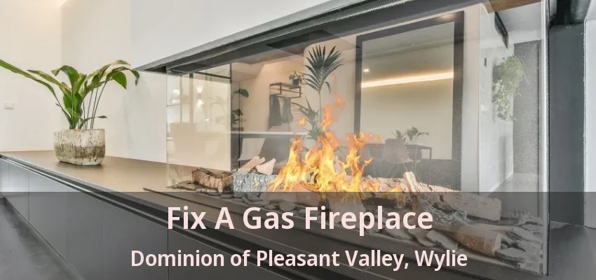 Fix A Gas Fireplace Dominion of Pleasant Valley, Wylie - TX
