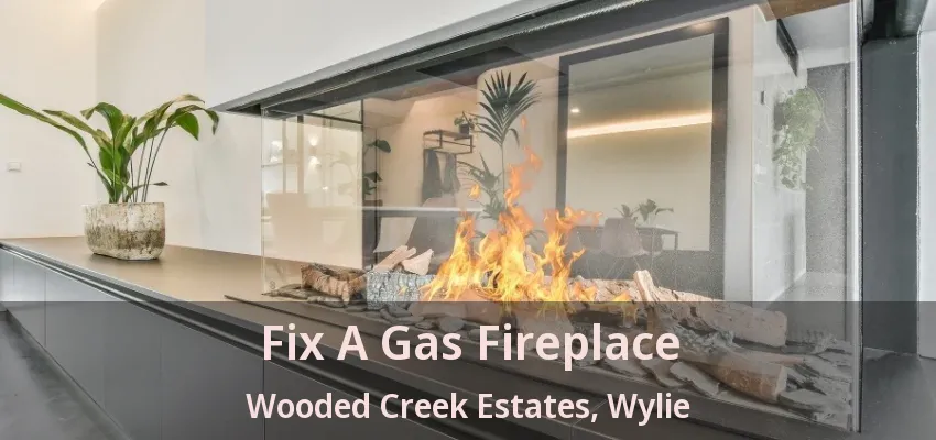 Fix A Gas Fireplace Wooded Creek Estates, Wylie - TX