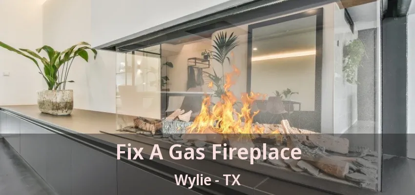 Fix A Gas Fireplace Wylie - TX