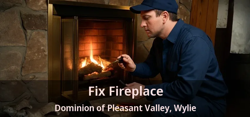 Fix Fireplace Dominion of Pleasant Valley, Wylie - TX