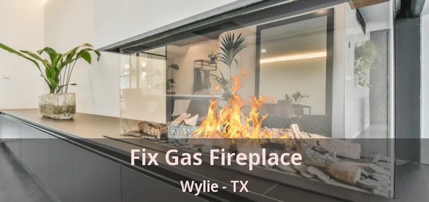 Fix Gas Fireplace Wylie - TX