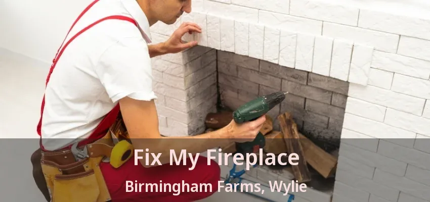 Fix My Fireplace Birmingham Farms, Wylie - TX