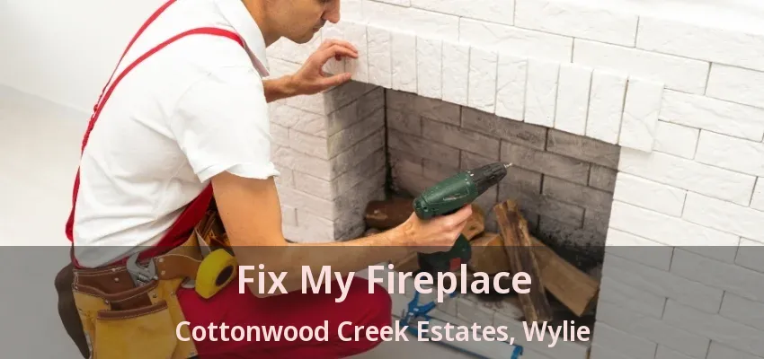 Fix My Fireplace Cottonwood Creek Estates, Wylie - TX