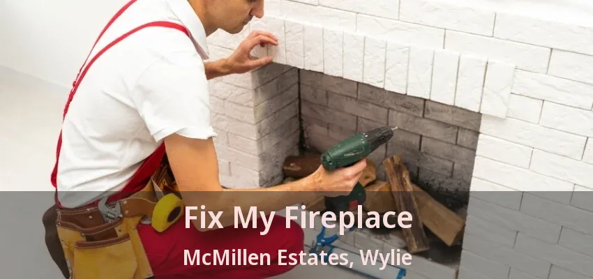 Fix My Fireplace McMillen Estates, Wylie - TX