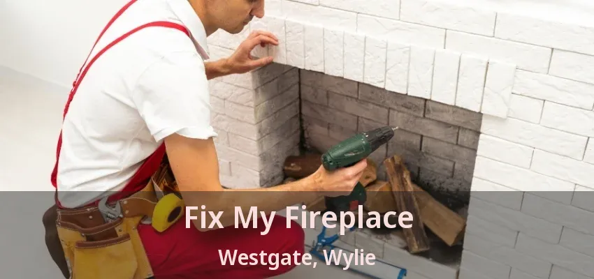 Fix My Fireplace Westgate, Wylie - TX