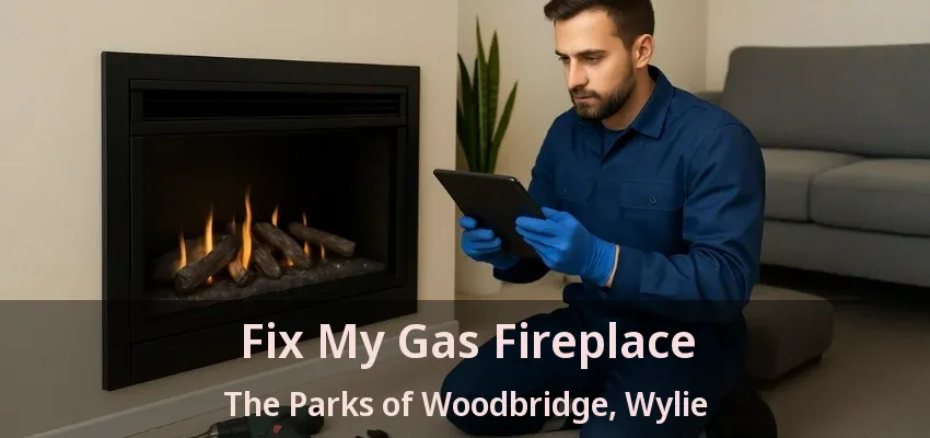 Fix My Gas Fireplace The Parks of Woodbridge, Wylie - TX